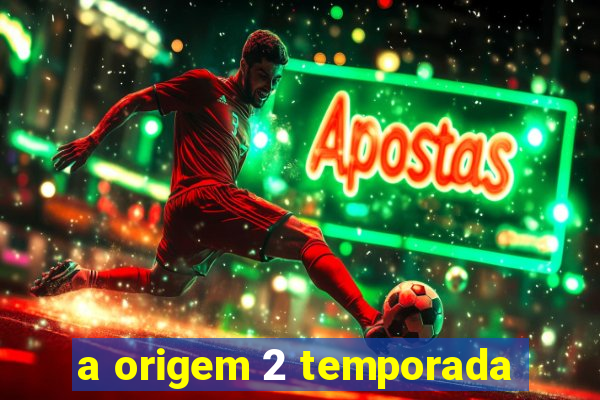 a origem 2 temporada